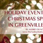Christmas Events and Things to Do in Greenville, SC Holiday The Audrey Reel Audrey Duncan